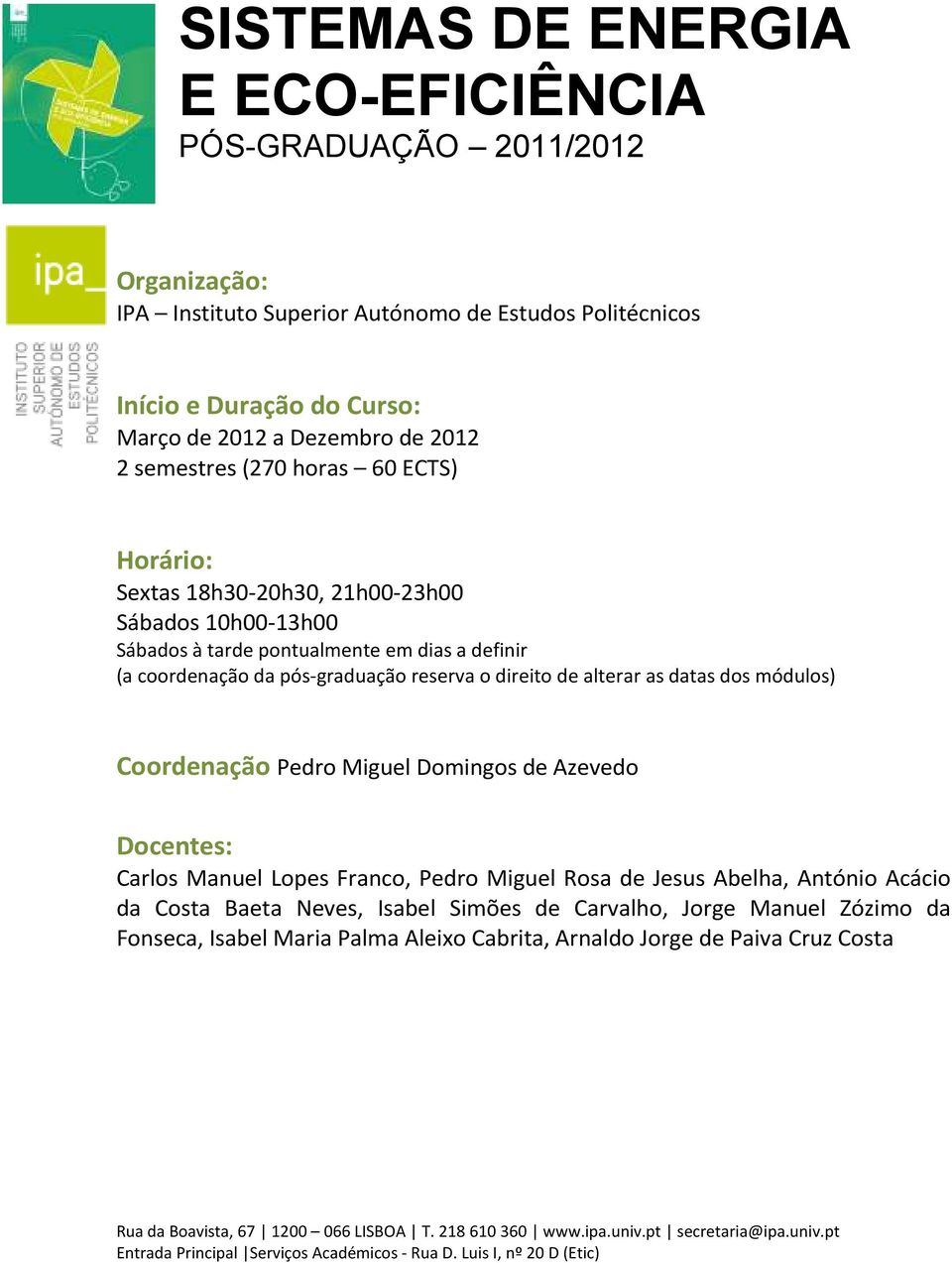 reserva o direito de alterar as datas dos módulos) Coordenação Pedro Miguel Domingos de Azevedo Docentes: Carlos Manuel Lopes Franco, Pedro Miguel Rosa de Jesus