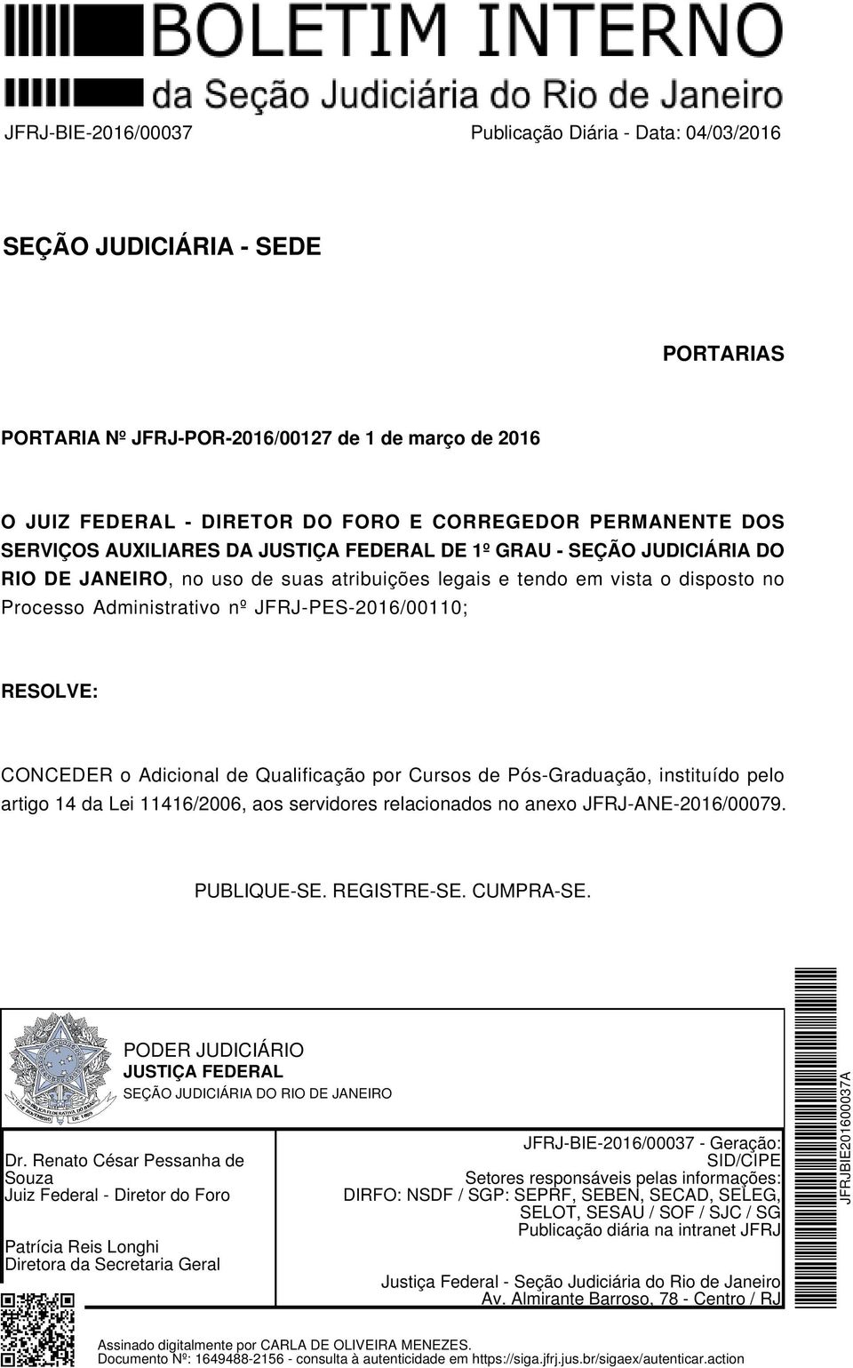 JFRJ-PES-2016/00110; CONCEDER o Adicional de Qualificação por Cursos de Pós-Graduação, instituído pelo artigo 14 da Lei 11416/2006, aos servidores relacionados no anexo JFRJ-ANE-2016/00079.