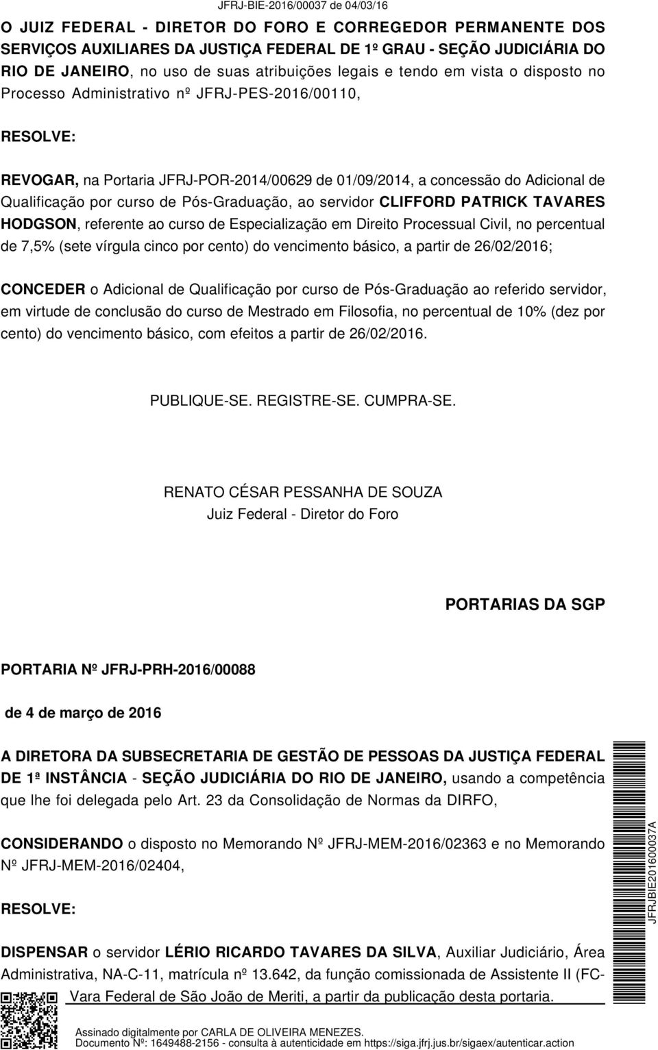 CLIFFORD PATRICK TAVARES HODGSON, referente ao curso de Especialização em Direito Processual Civil, no percentual de 7,5% (sete vírgula cinco por cento) do vencimento básico, a partir de 26/02/2016;