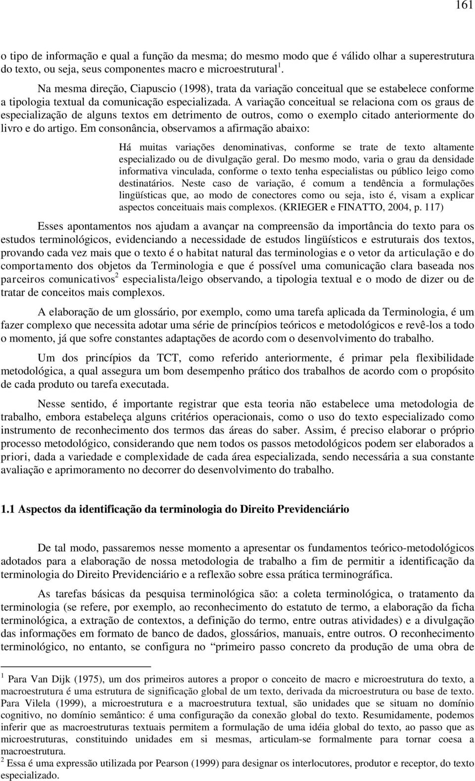 A variação conceitual se relaciona com os graus de especialização de alguns textos em detrimento de outros, como o exemplo citado anteriormente do livro e do artigo.