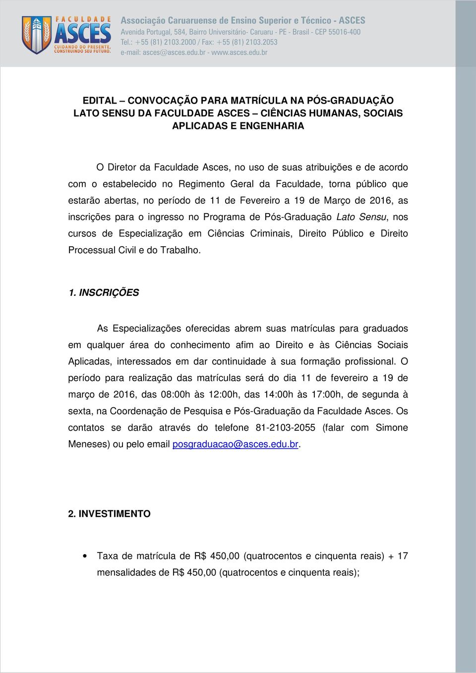 Lato Sensu, nos cursos de Especialização em Ciências Criminais, Direito Público e Direito Processual Civil e do Trabalho. 1.