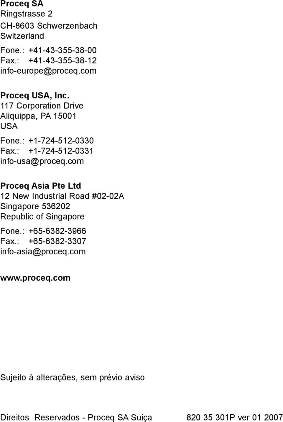 com Proceq Asia Pte Ltd 12 New Industrial Road #02-02A Singapore 536202 Republic of Singapore Fone.: +65-6382-3966 Fax.