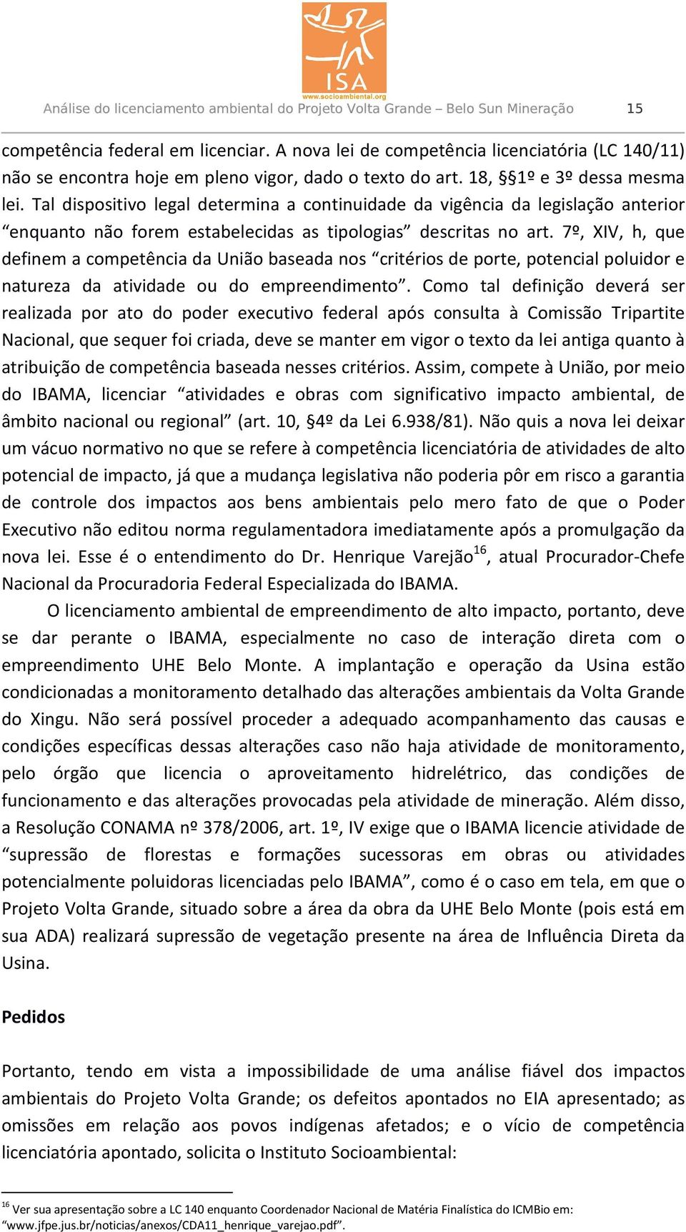 Tal dispositivo legal determina a continuidade da vigência da legislação anterior enquanto não forem estabelecidas as tipologias descritas no art.