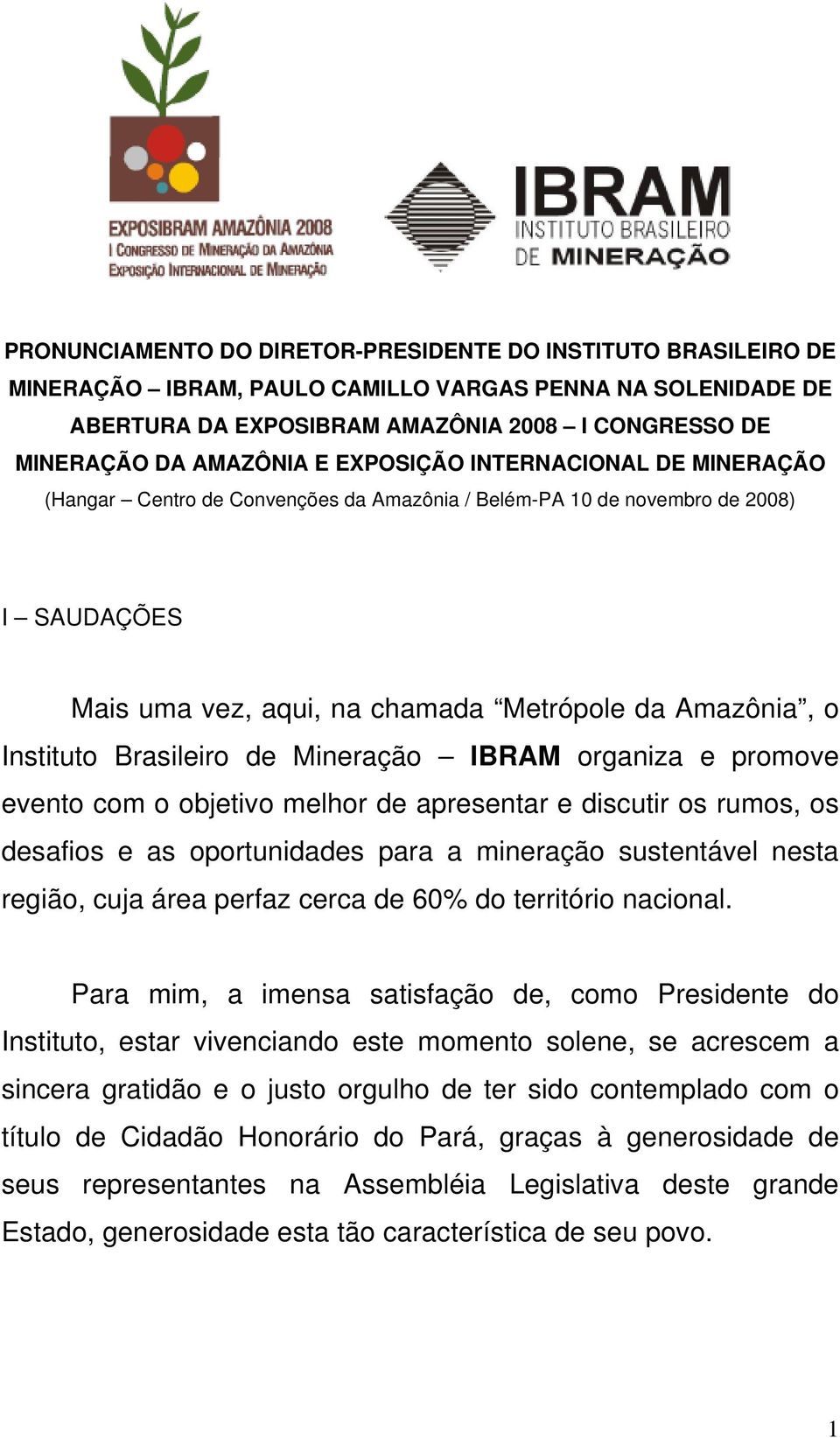 Brasileiro de Mineração IBRAM organiza e promove evento com o objetivo melhor de apresentar e discutir os rumos, os desafios e as oportunidades para a mineração sustentável nesta região, cuja área