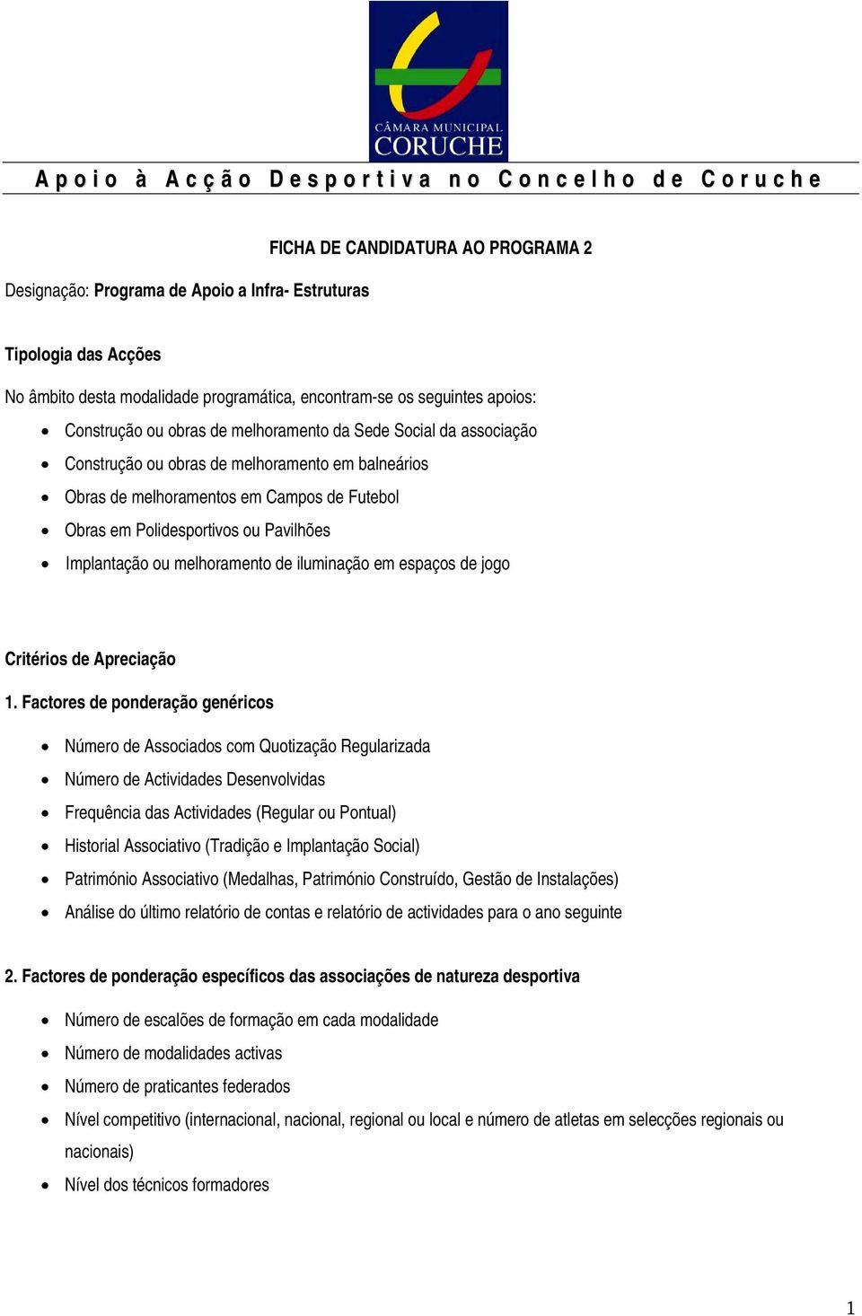 melhoramentos em Campos de Futebol Obras em Polidesportivos ou Pavilhões Implantação ou melhoramento de iluminação em espaços de jogo Critérios de Apreciação 1.