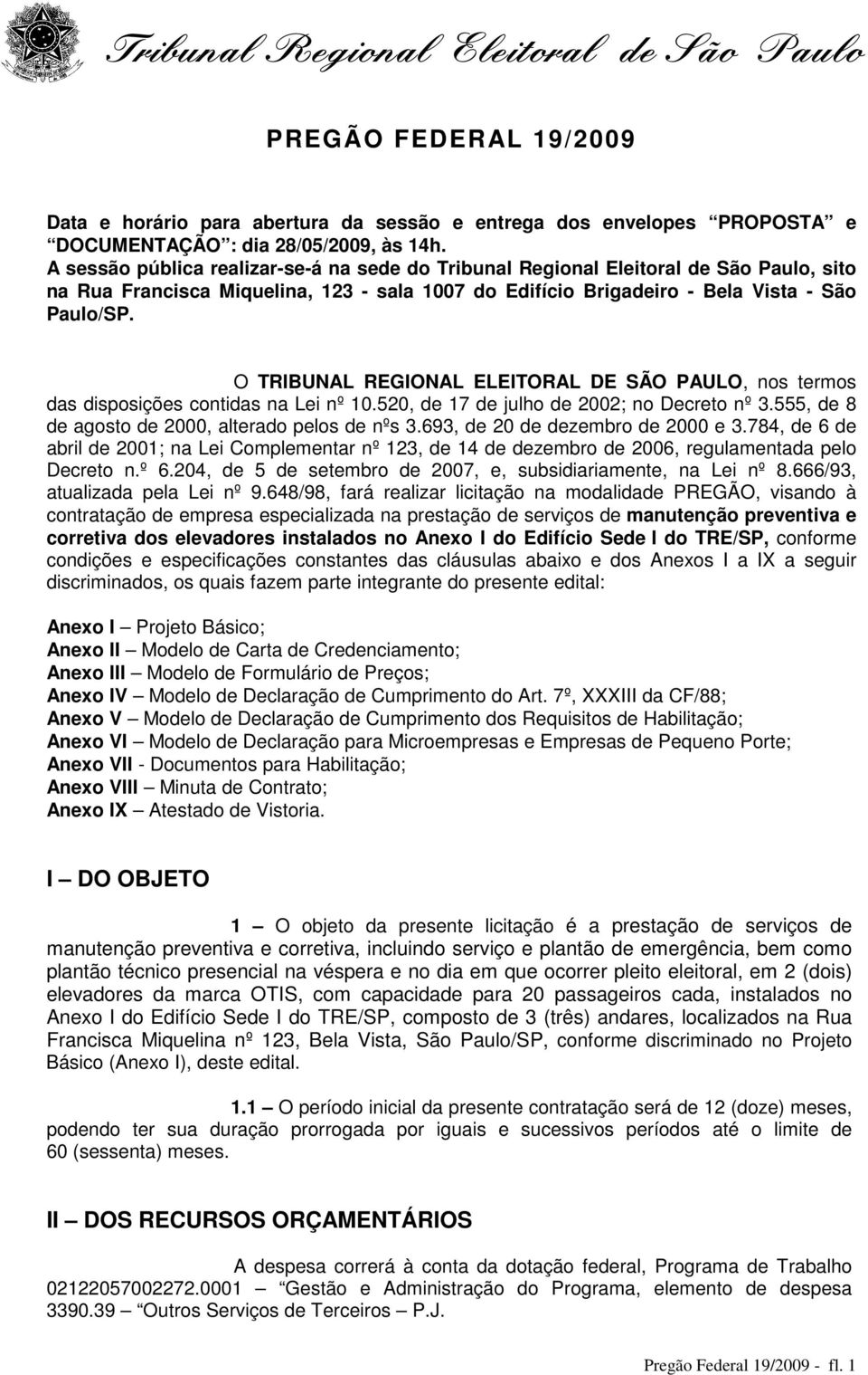 O TRIBUNAL REGIONAL ELEITORAL DE SÃO PAULO, nos termos das disposições contidas na Lei nº 10.520, de 17 de julho de 2002; no Decreto nº 3.555, de 8 de agosto de 2000, alterado pelos de nºs 3.