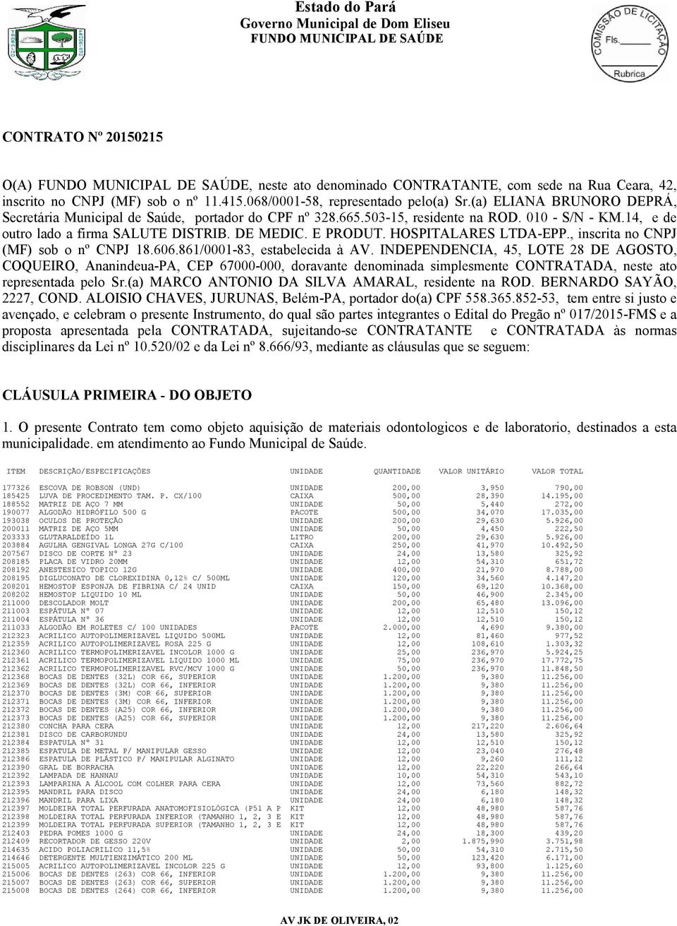 HOSPITALARES LTDA-EPP., inscrita no CNPJ (MF) sob o nº CNPJ 18.606.861/0001-83, estabelecida à AV.