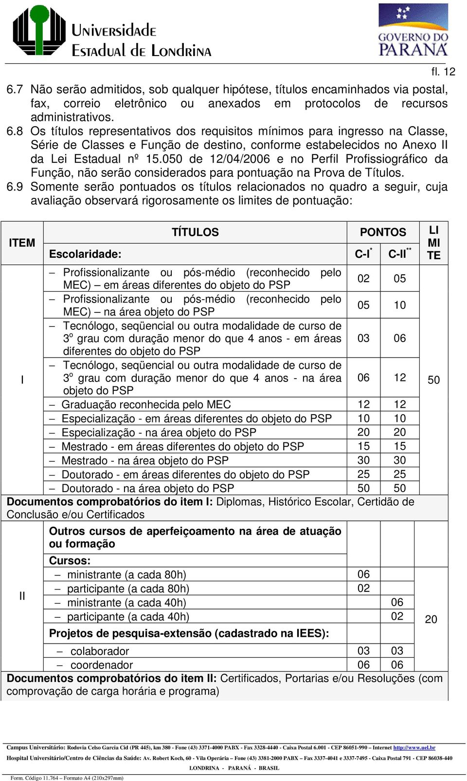 050 de 12/04/2006 e no Perfil Profissiográfico da Função, não serão considerados para pontuação na Prova de Títulos. 6.