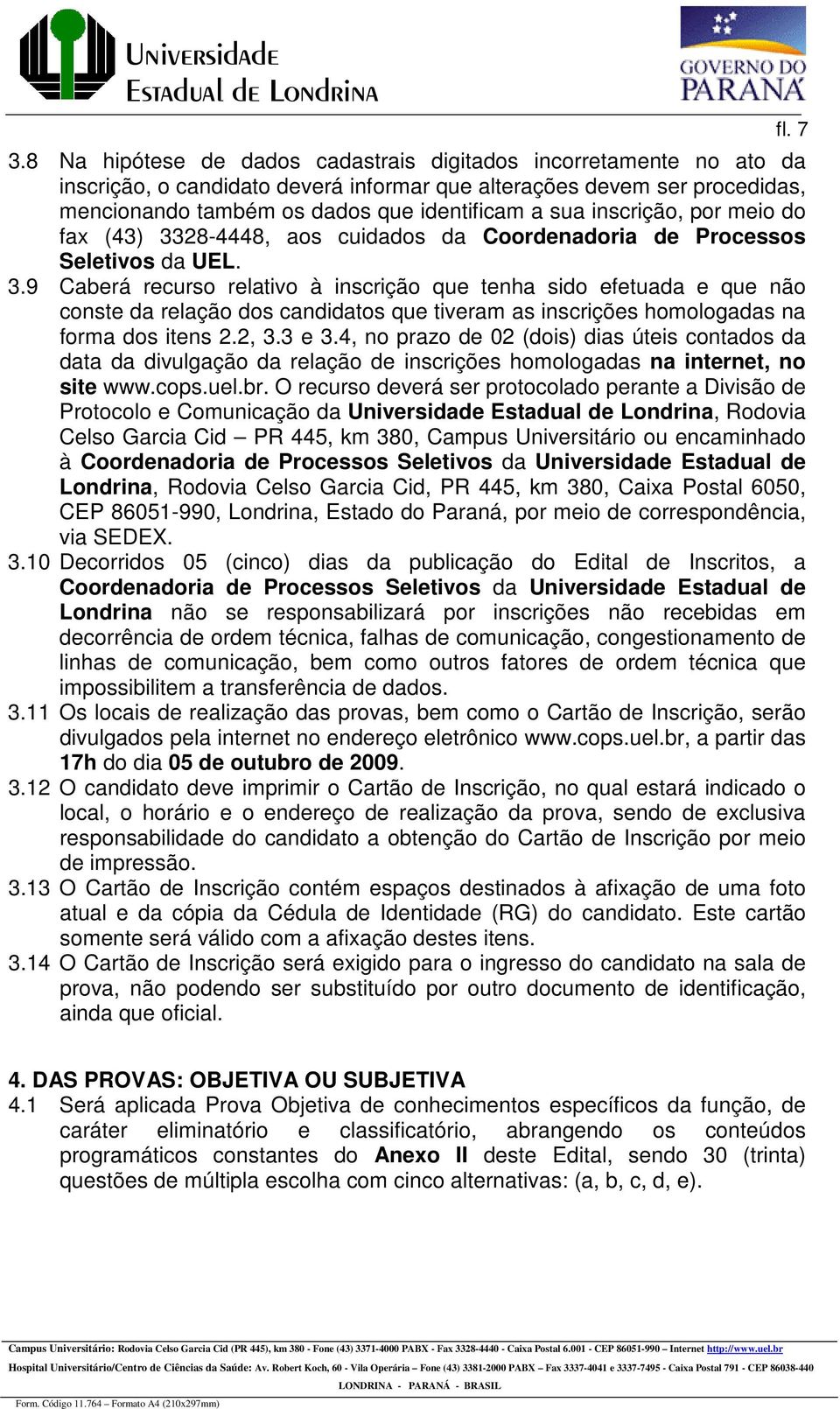 2, 3.3 e 3.4, no prazo de 02 (dois) dias úteis contados da data da divulgação da relação de inscrições homologadas na internet, no site www.cops.uel.br.