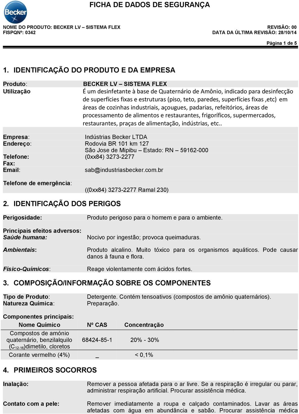 teto, paredes, superfícies fixas,etc) em áreas de cozinhas industriais, açougues, padarias, refeitórios, áreas de processamento de alimentos e restaurantes, frigoríficos, supermercados, restaurantes,