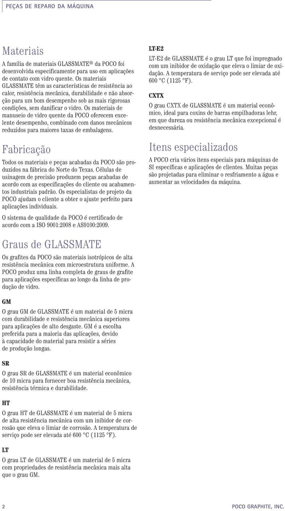 Os materiais de manuseio de vidro quente da POCO oferecem excelente desempenho, combinado com danos mecânicos reduzidos para maiores taxas de embalagens.