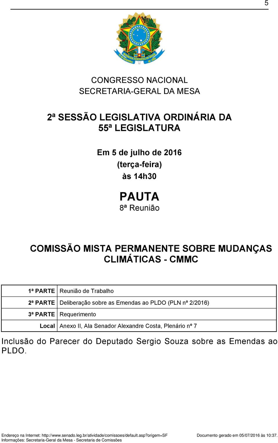 Requerimento Local Anexo II, Ala Senador Alexandre Costa, Plenário nº 7 Inclusão do Parecer do Deputado Sergio Souza sobre as Emendas ao PLDO.