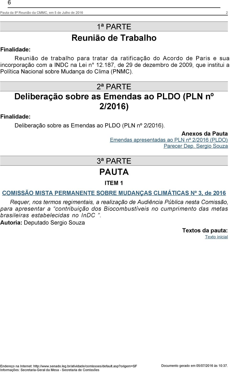 2ª PARTE Deliberação sobre as Emendas ao PLDO (PLN nº 2/2016) Finalidade: Deliberação sobre as Emendas ao PLDO (PLN nº 2/2016).