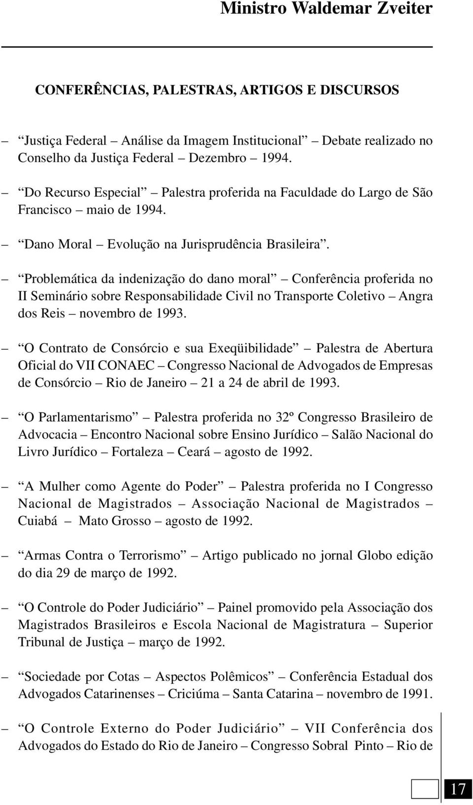 Problemática da indenização do dano moral Conferência proferida no II Seminário sobre Responsabilidade Civil no Transporte Coletivo Angra dos Reis novembro de 1993.