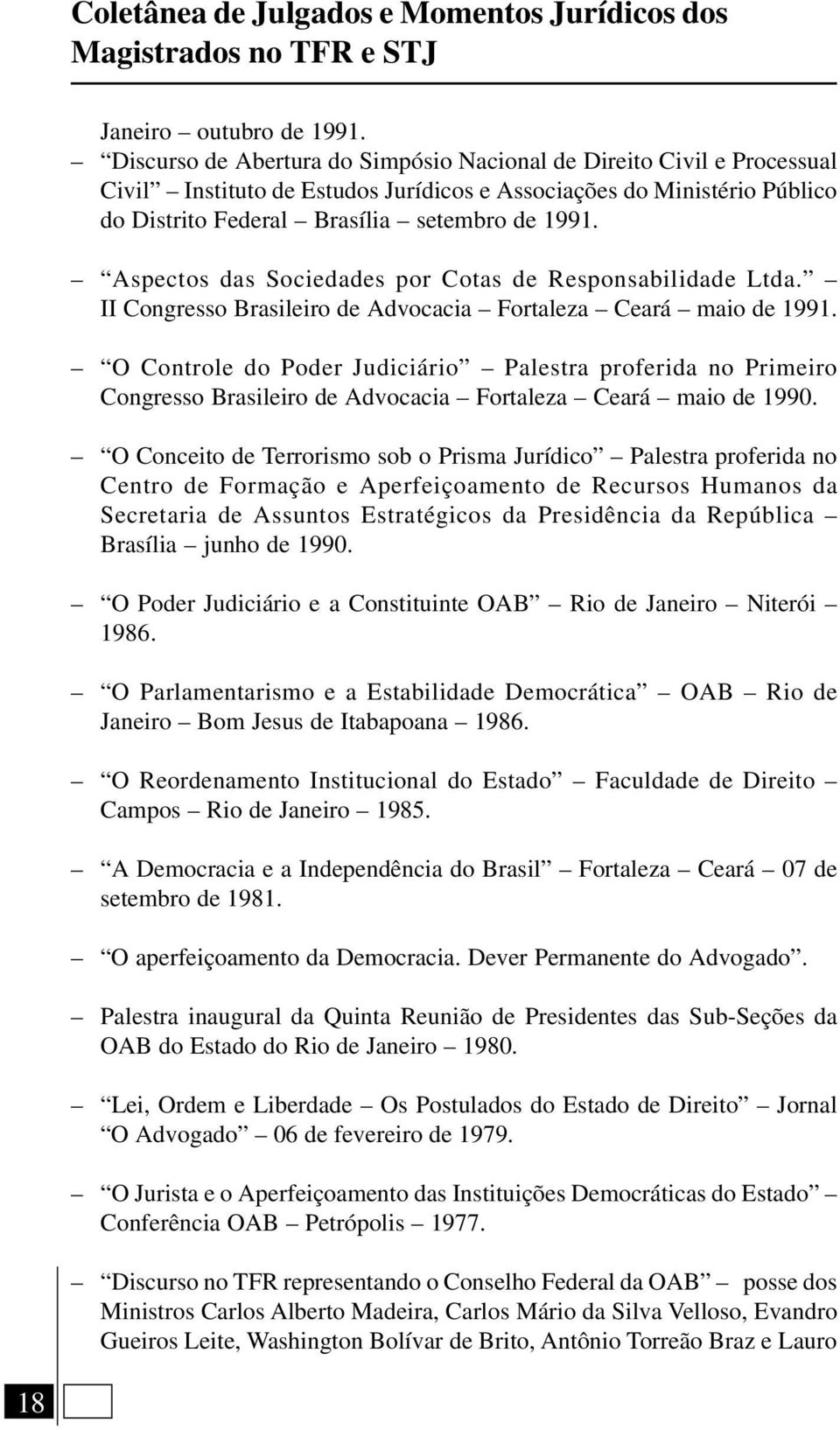 Aspectos das Sociedades por Cotas de Responsabilidade Ltda. II Congresso Brasileiro de Advocacia Fortaleza Ceará maio de 1991.