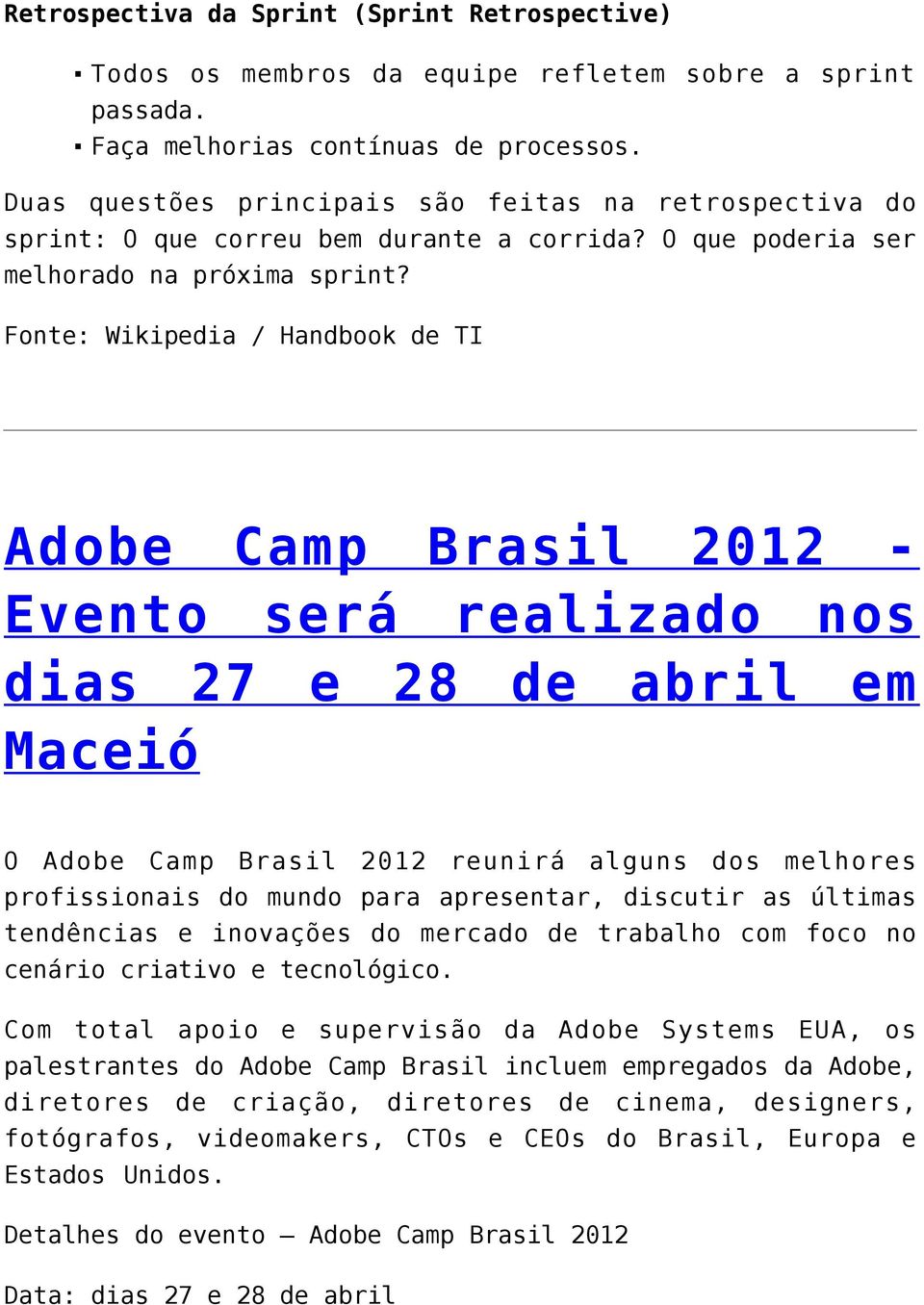 Fonte: Wikipedia / Handbook de TI Adobe Camp Brasil 2012 - Evento será realizado nos dias 27 e 28 de abril em Maceió O Adobe Camp Brasil 2012 reunirá alguns dos melhores profissionais do mundo para