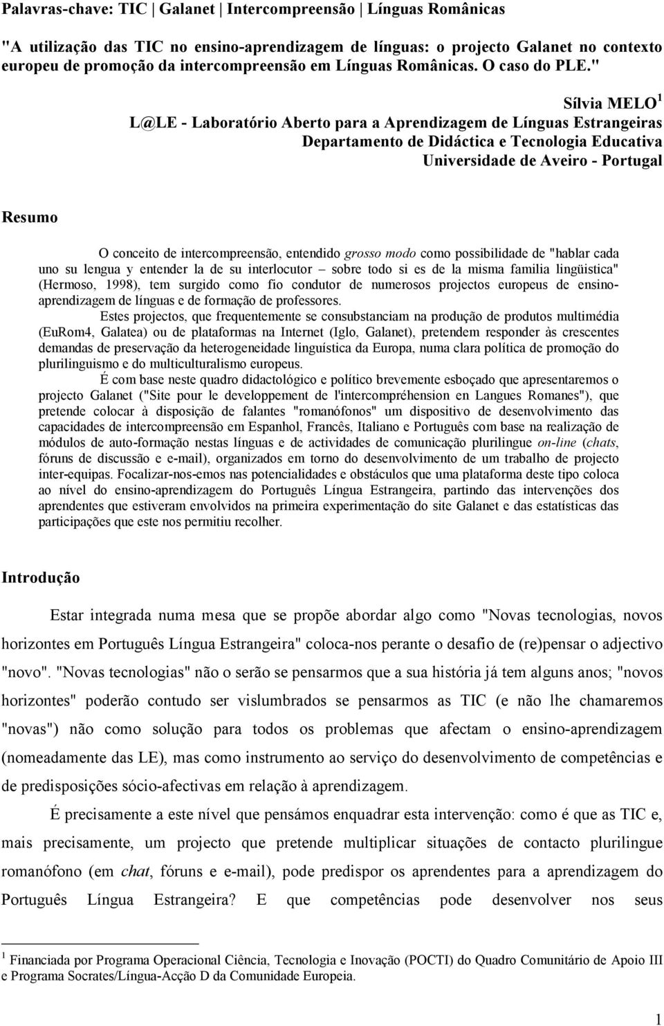 " Sílvia MELO 1 L@LE - Laboratório Aberto para a Aprendizagem de Línguas Estrangeiras Departamento de Didáctica e Tecnologia Educativa Universidade de Aveiro - Portugal Resumo O conceito de