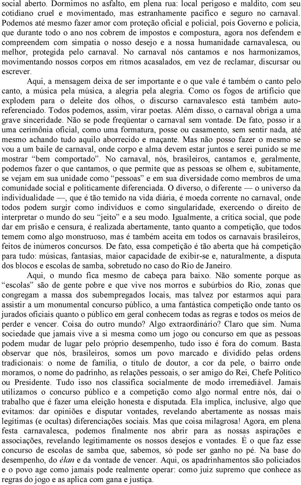 desejo e a nossa humanidade carnavalesca, ou melhor, protegida pelo carnaval.