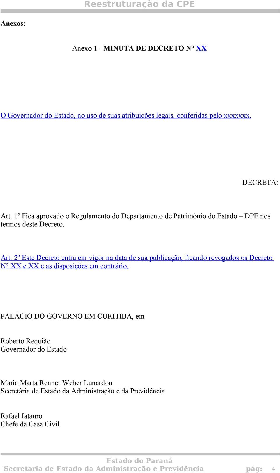 2º Este Decreto entra em vigor na data de sua publicação, ficando revogados os Decreto N XX e XX e as disposições em contrário.