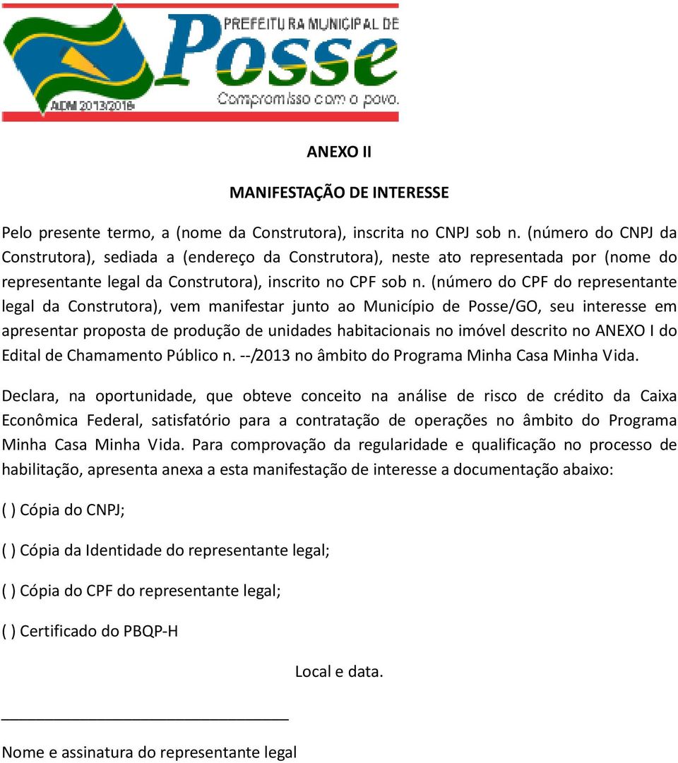 (número do CPF do representante legal da Construtora), vem manifestar junto ao Município de Posse/GO, seu interesse em apresentar proposta de produção de unidades habitacionais no imóvel descrito no