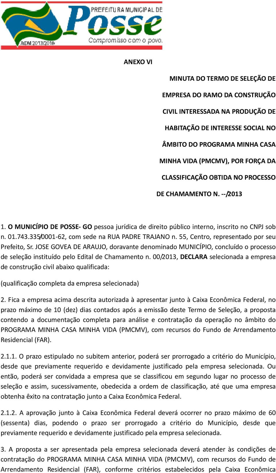 335/0001-62, com sede na RUA PADRE TRAJANO n. 55, Centro, representado por seu Prefeito, Sr.