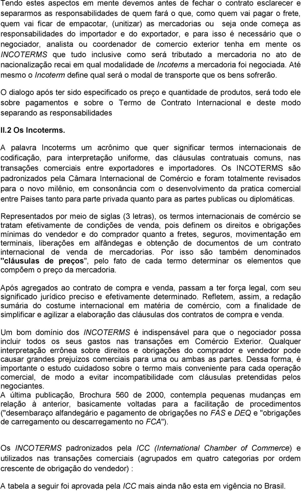 INCOTERMS que tudo inclusive como será tributado a mercadoria no ato de nacionalização recai em qual modalidade de Incotems a mercadoria foi negociada.