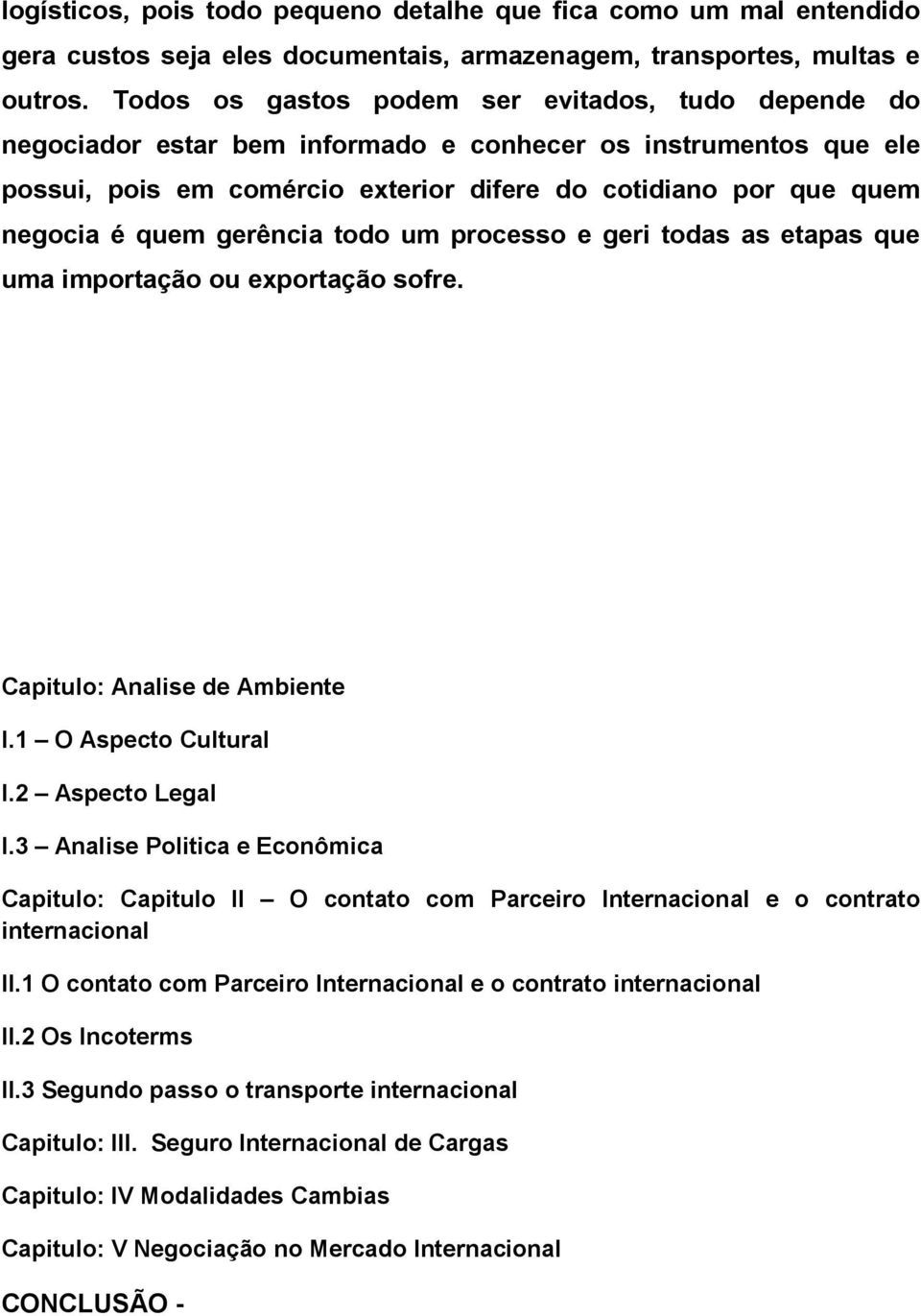 gerência todo um processo e geri todas as etapas que uma importação ou exportação sofre. Capitulo: Analise de Ambiente I.1 O Aspecto Cultural I.2 Aspecto Legal I.