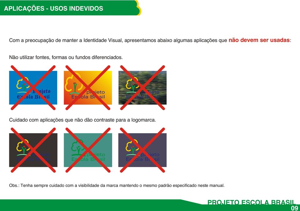 Projeto Escola Brasil Cuidado com aplicações que não dão contraste para a logomarca. Obs.