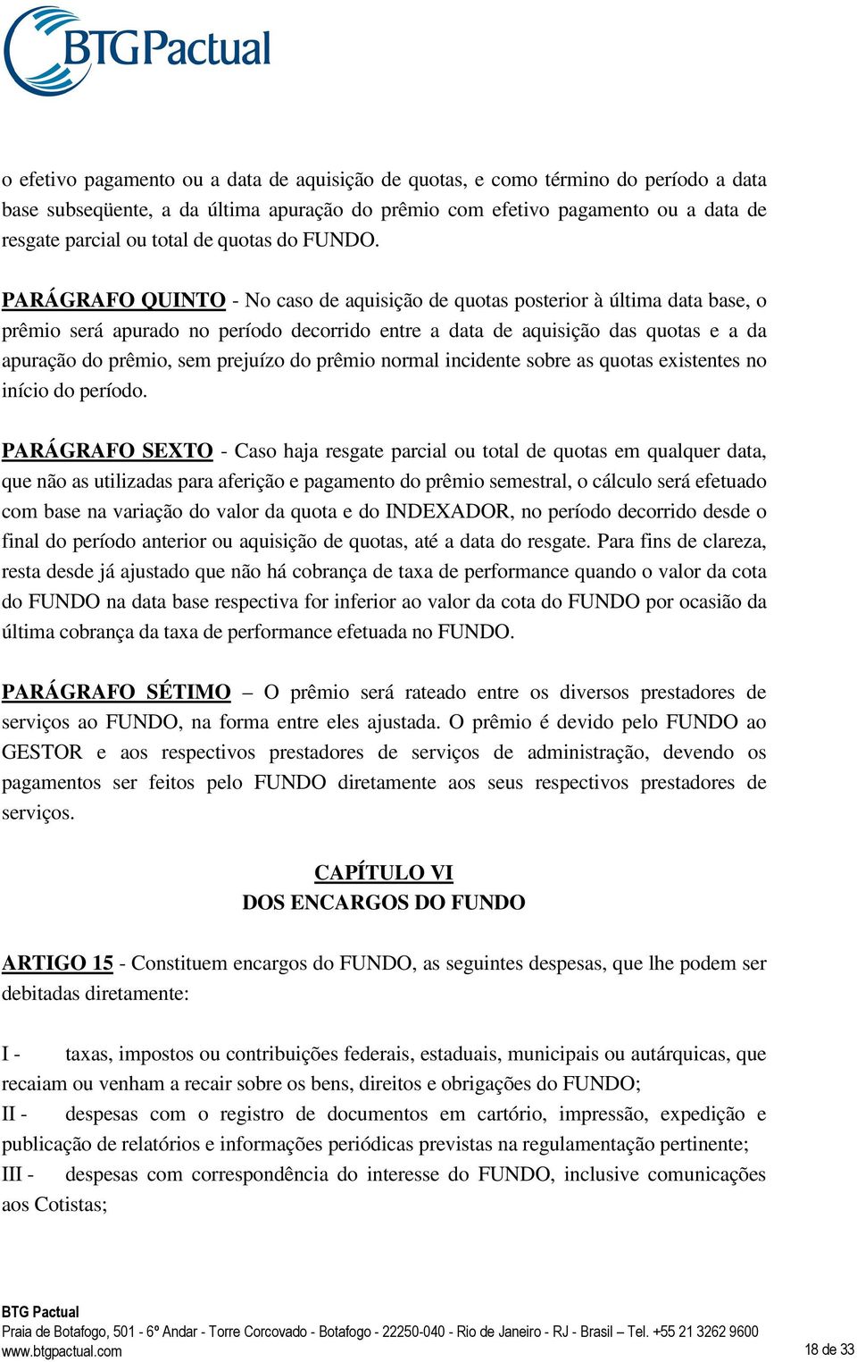 PARÁGRAFO QUINTO - No caso de aquisição de quotas posterior à última data base, o prêmio será apurado no período decorrido entre a data de aquisição das quotas e a da apuração do prêmio, sem prejuízo