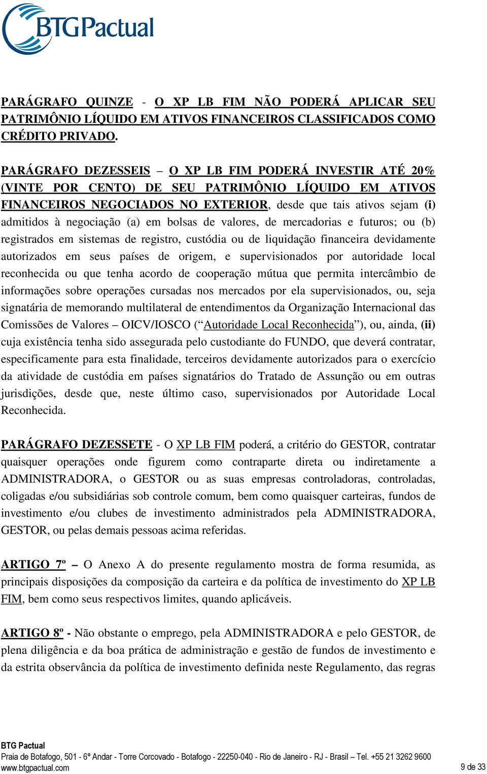 negociação (a) em bolsas de valores, de mercadorias e futuros; ou (b) registrados em sistemas de registro, custódia ou de liquidação financeira devidamente autorizados em seus países de origem, e