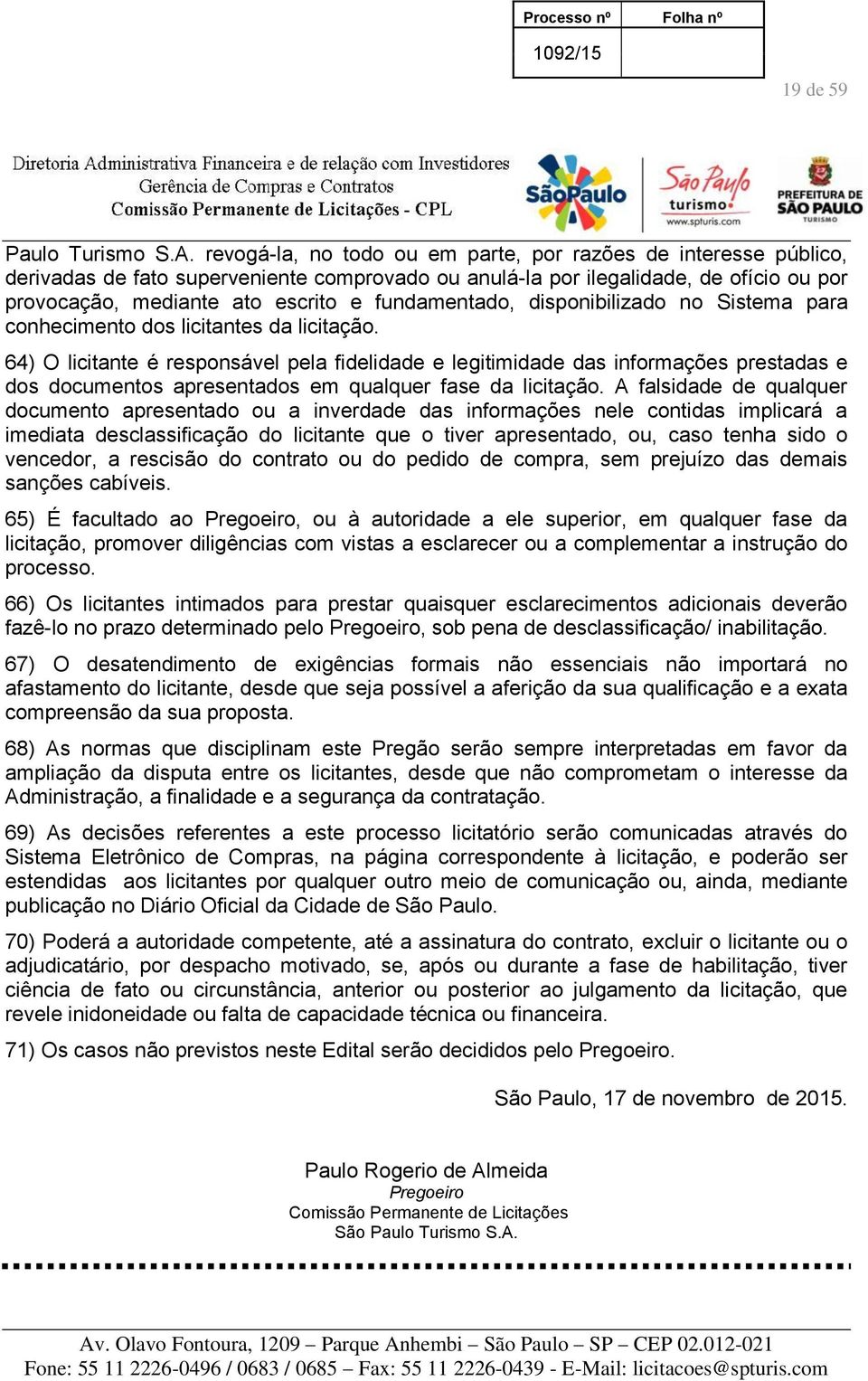 fundamentado, disponibilizado no Sistema para conhecimento dos licitantes da licitação.