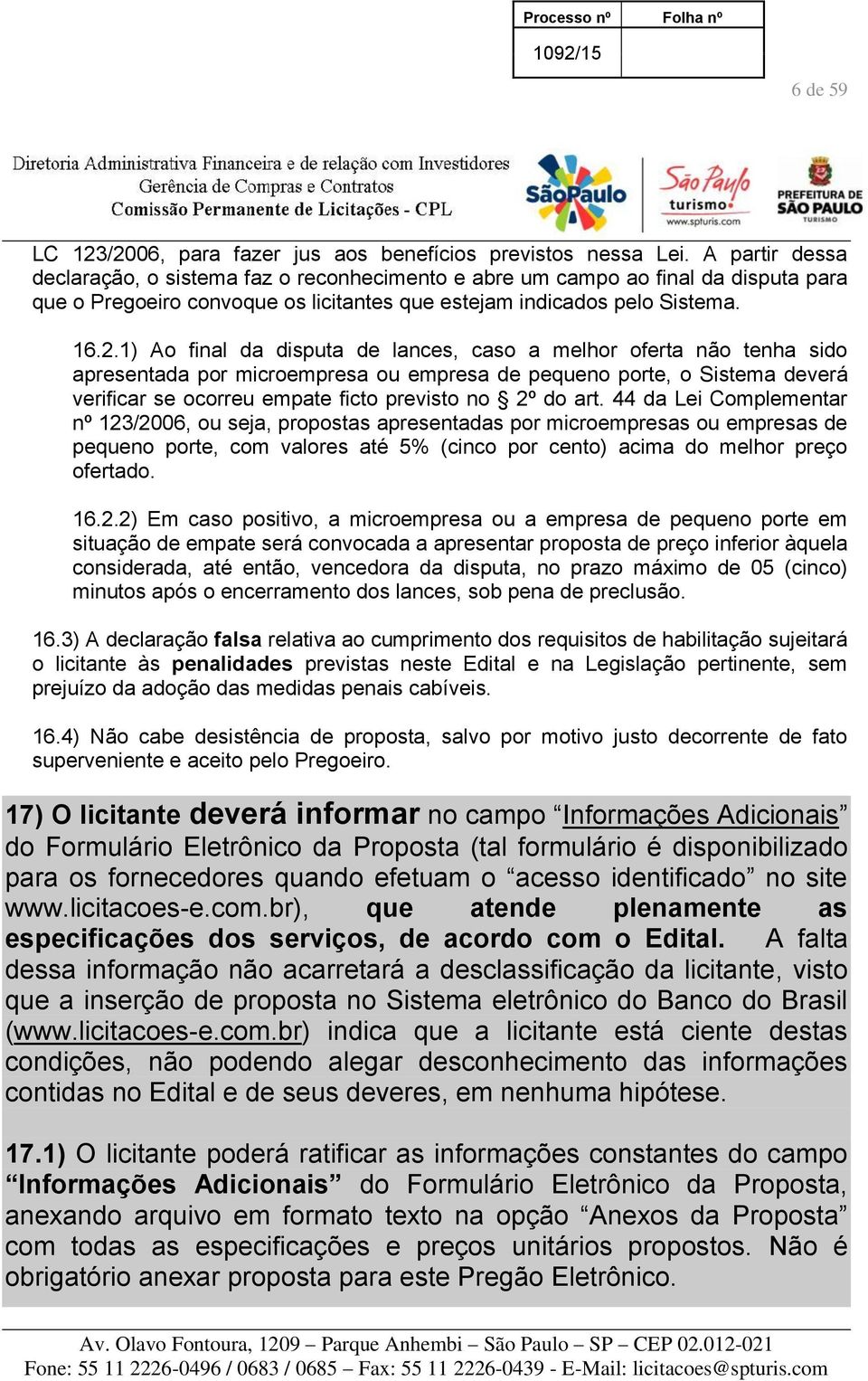 1) Ao final da disputa de lances, caso a melhor oferta não tenha sido apresentada por microempresa ou empresa de pequeno porte, o Sistema deverá verificar se ocorreu empate ficto previsto no 2º do