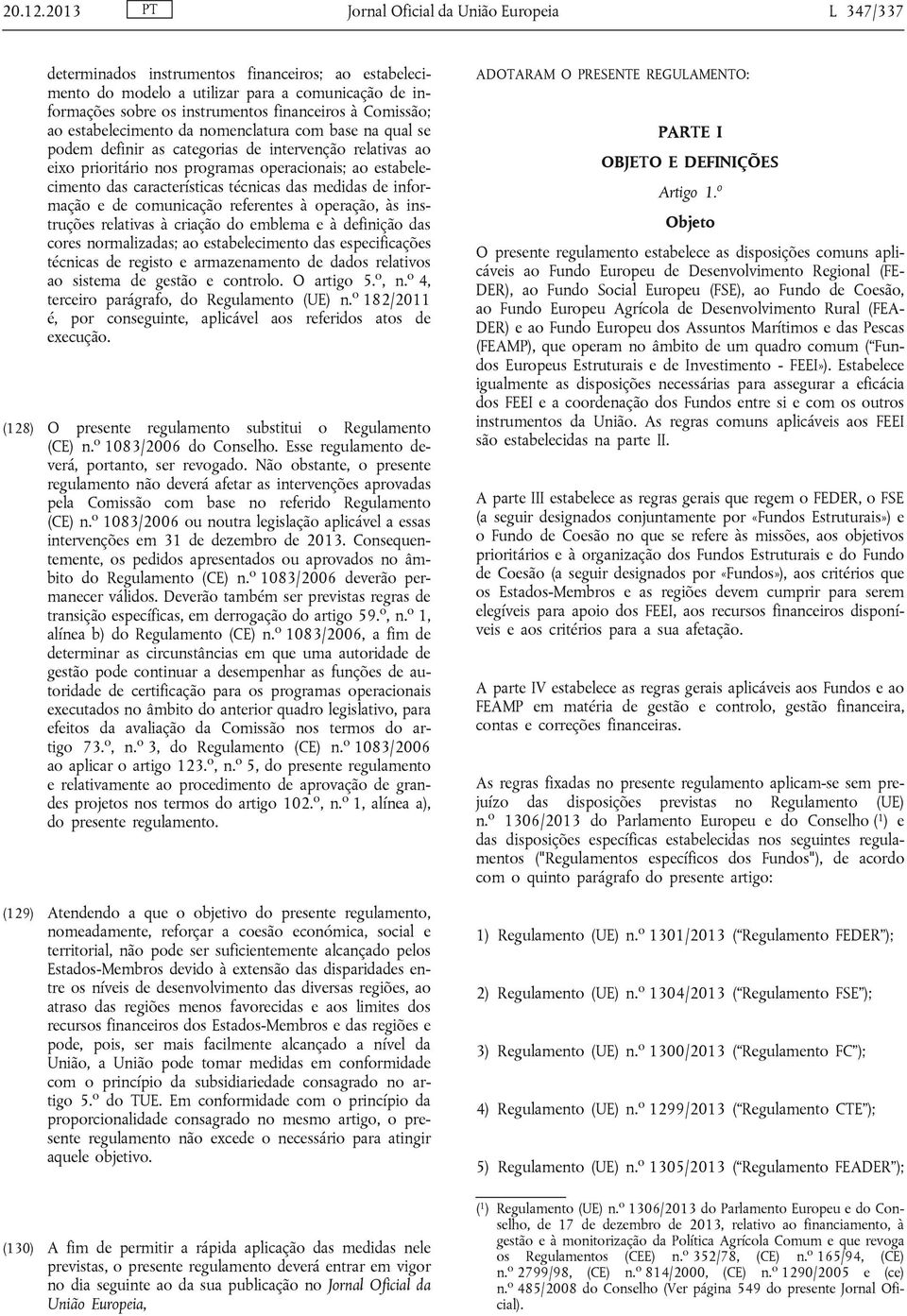 Comissão; ao estabelecimento da nomenclatura com base na qual se podem definir as categorias de intervenção relativas ao eixo prioritário nos programas operacionais; ao estabelecimento das