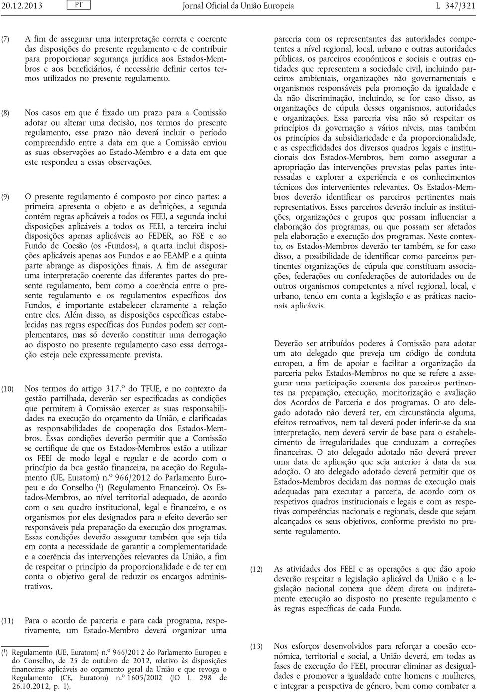 jurídica aos Estados-Membros e aos beneficiários, é necessário definir certos termos utilizados no presente regulamento.