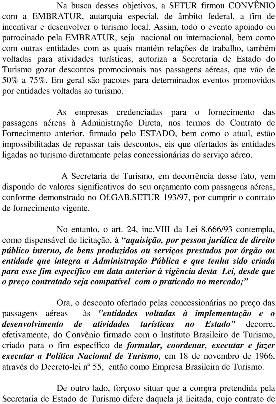 turísticas, autoriza a Secretaria de Estado do Turismo gozar descontos promocionais nas passagens aéreas, que vão de 50% a 75%.