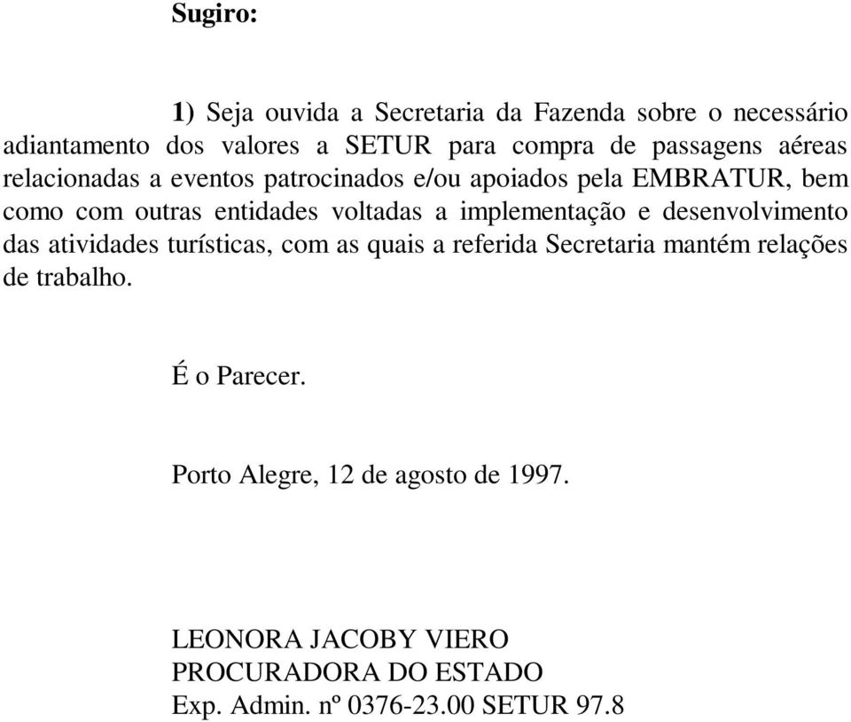 a implementação e desenvolvimento das atividades turísticas, com as quais a referida Secretaria mantém relações de