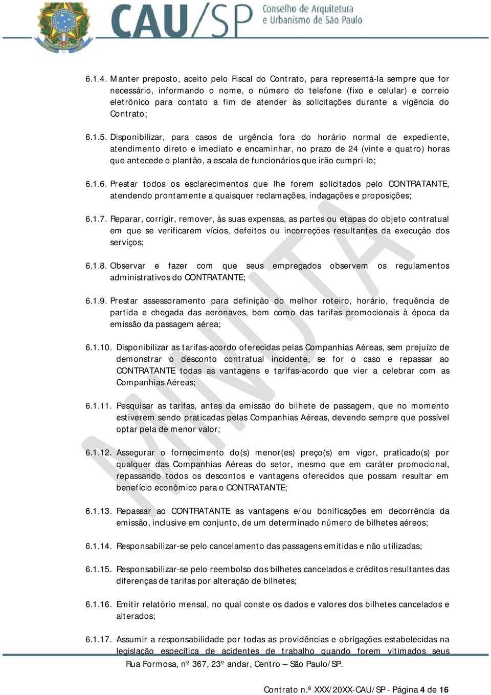 atender às solicitações durante a vigência do Contrato; 6.1.5.