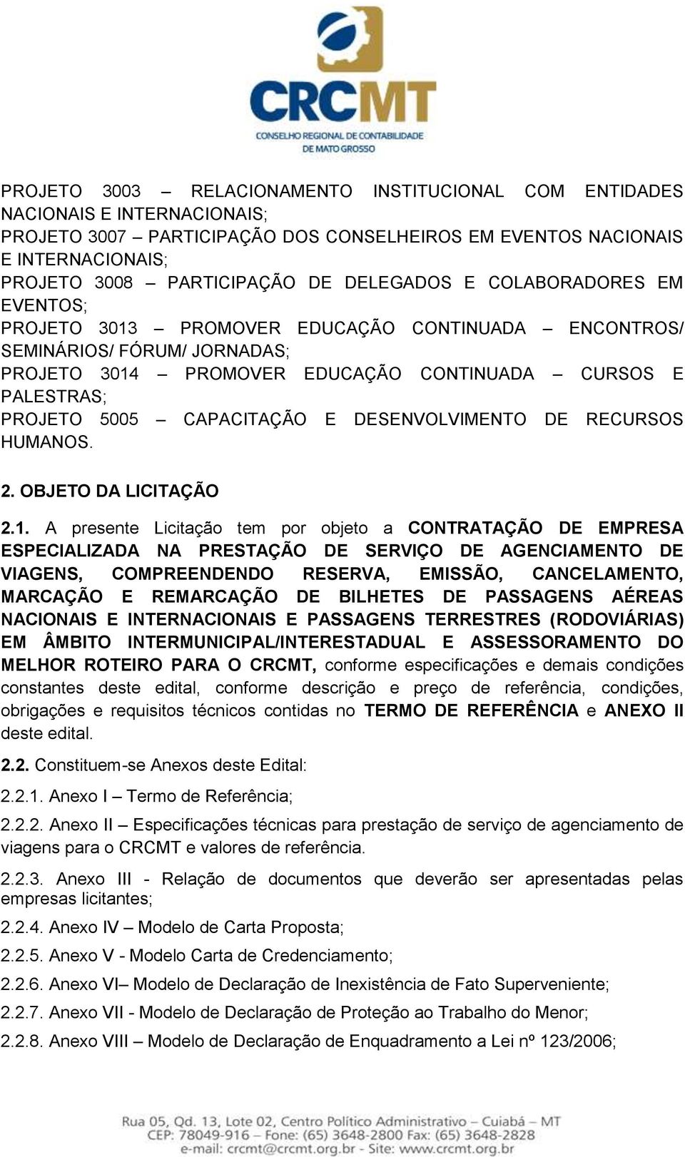 CAPACITAÇÃO E DESENVOLVIMENTO DE RECURSOS HUMANOS. 2. OBJETO DA LICITAÇÃO 2.1.