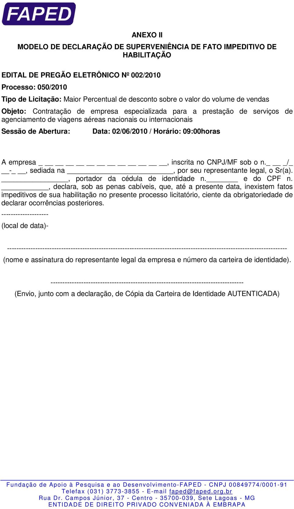 / Horário: 09:00horas A empresa, inscrita no CNPJ/MF sob o n. _/ -, sediada na, por seu representante legal, o Sr(a)., portador da cédula de identidade n. e do CPF n.