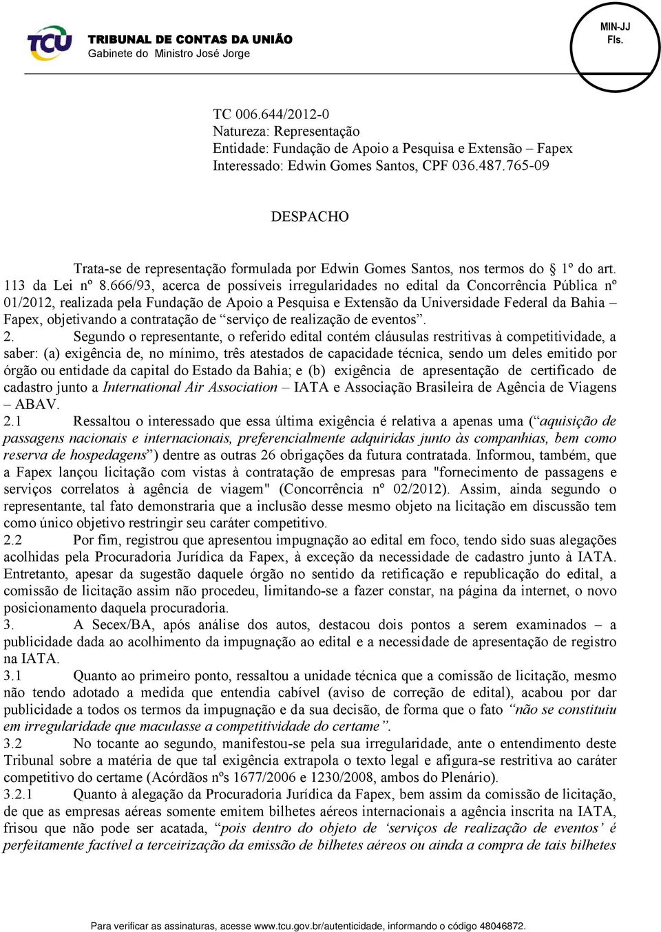 666/93, acerca de possíveis irregularidades no edital da Concorrência Pública nº 01/2012, realizada pela Fundação de Apoio a Pesquisa e Extensão da Universidade Federal da Bahia Fapex, objetivando a