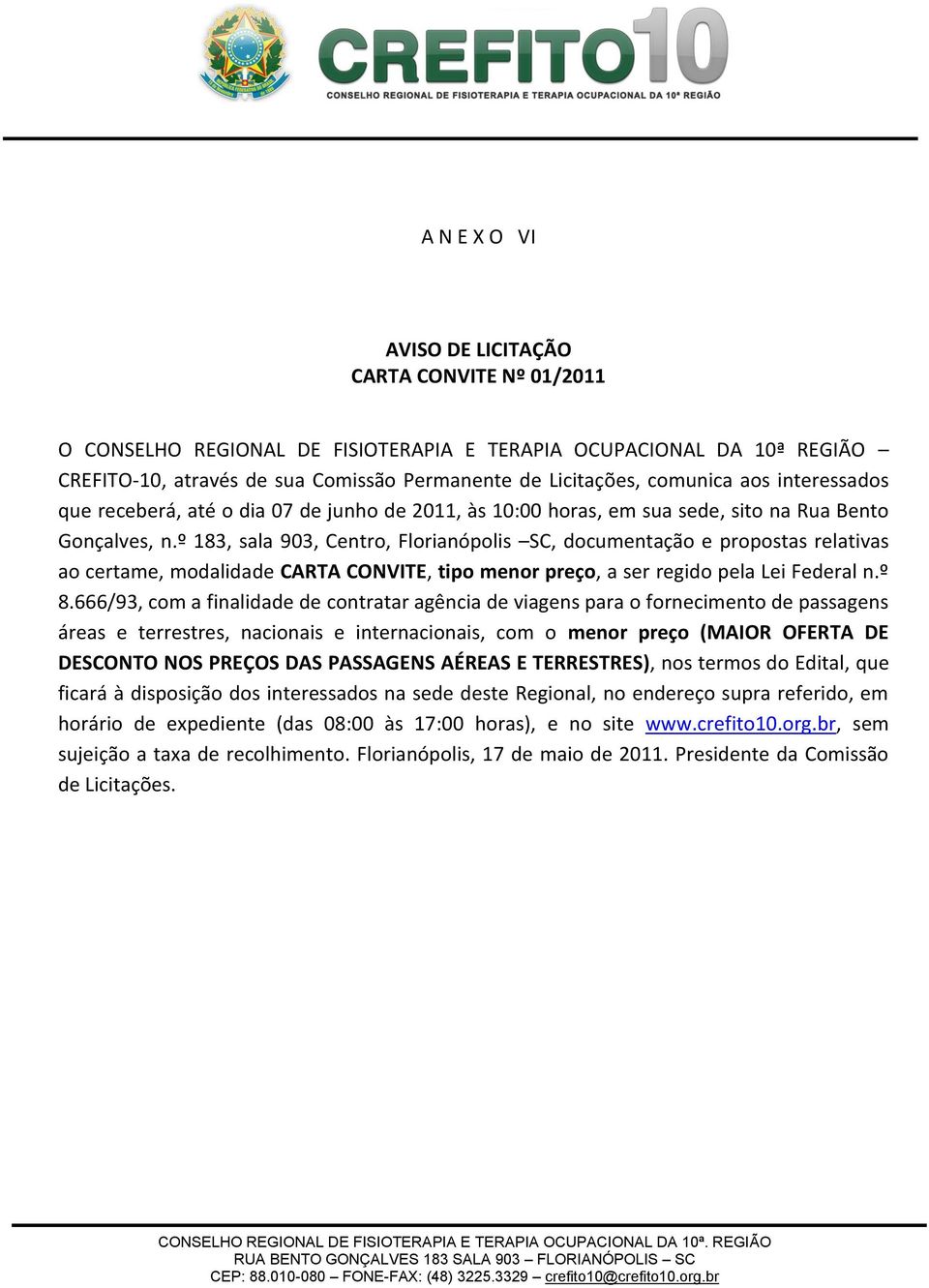 º 183, sala 903, Centro, Florianópolis SC, documentação e propostas relativas ao certame, modalidade CARTA CONVITE, tipo menor preço, a ser regido pela Lei Federal n.º 8.