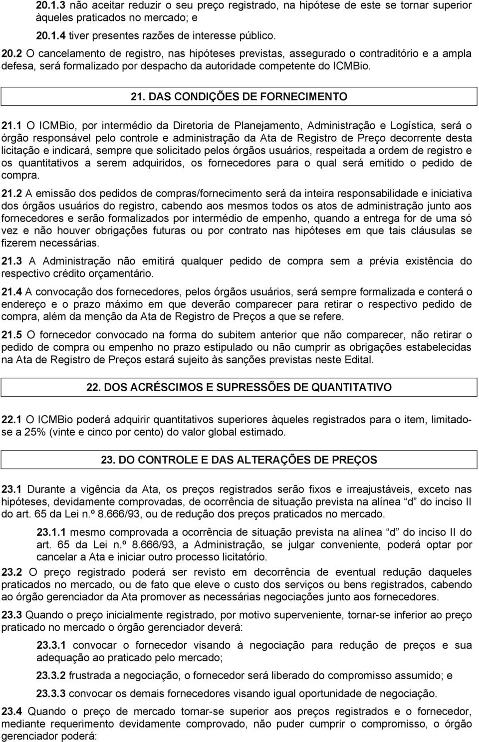 2 O cancelamento de registro, nas hipóteses previstas, assegurado o contraditório e a ampla defesa, será formalizado por despacho da autoridade competente do ICMBio. 21.