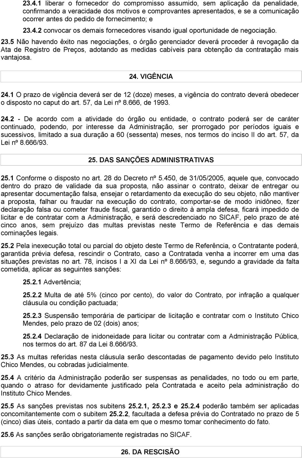 4.2 convocar os demais fornecedores visando igual oportunidade de negociação. 23.