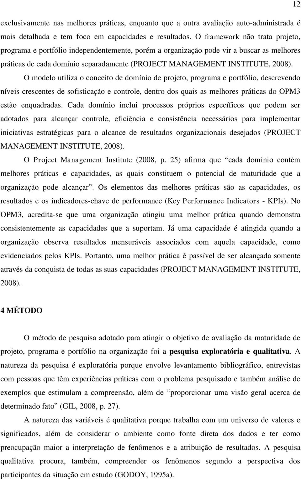 O modelo utiliza o conceito de domínio de projeto, programa e portfólio, descrevendo níveis crescentes de sofisticação e controle, dentro dos quais as melhores práticas do OPM3 estão enquadradas.