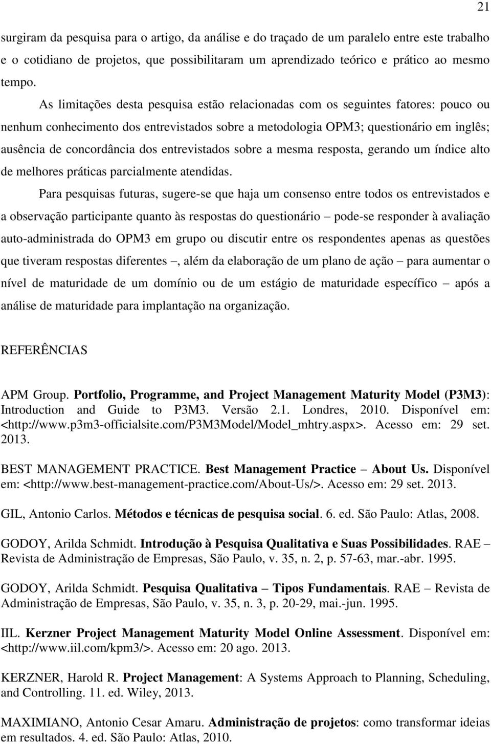 entrevistados sobre a mesma resposta, gerando um índice alto de melhores práticas parcialmente atendidas.