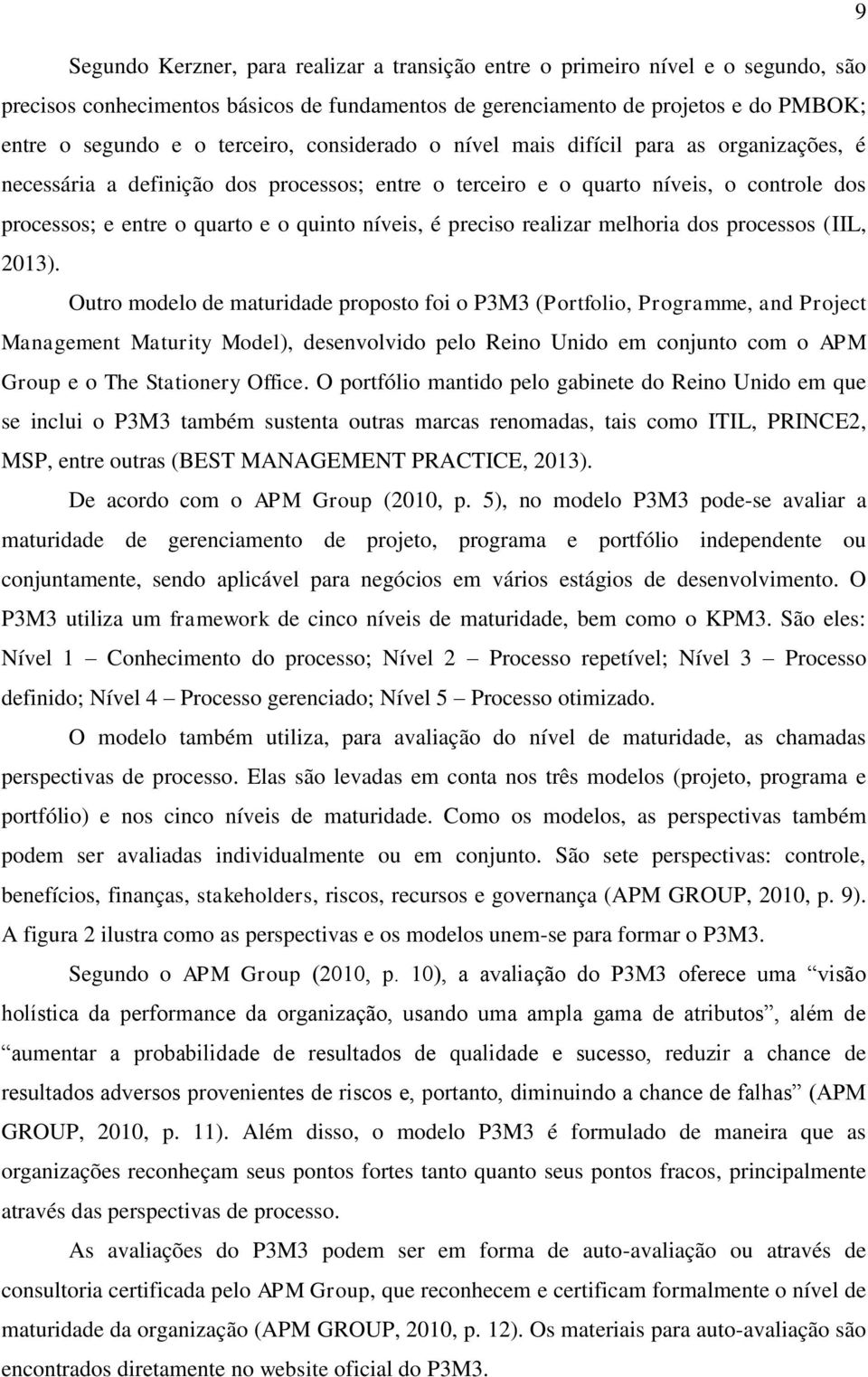 níveis, é preciso realizar melhoria dos processos (IIL, 2013).