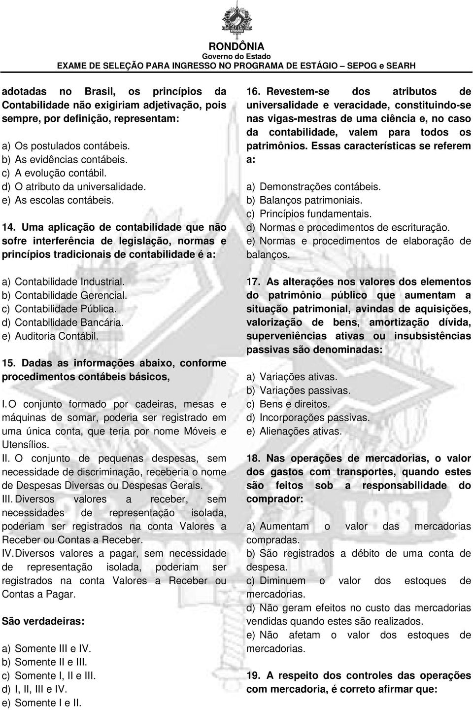 Uma aplicação de contabilidade que não sofre interferência de legislação, normas e princípios tradicionais de contabilidade é a: a) Contabilidade Industrial. b) Contabilidade Gerencial.