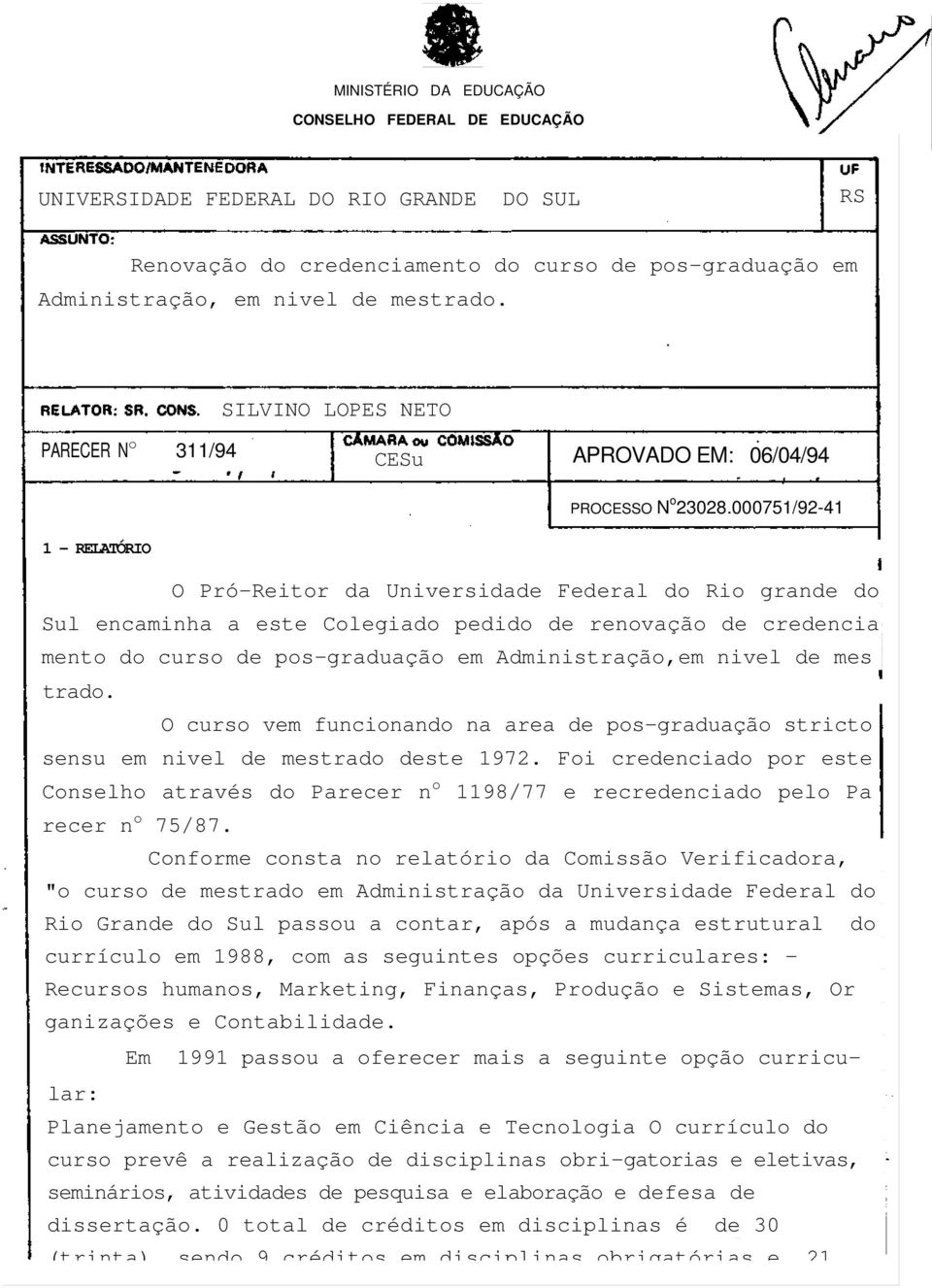 000751/92-41 1 - RELATÓRIO O Pró-Reitor da Universidade Federal do Rio grande do Sul encaminha a este Colegiado pedido de renovação de credencia mento do curso de pos-graduação em Administração,em