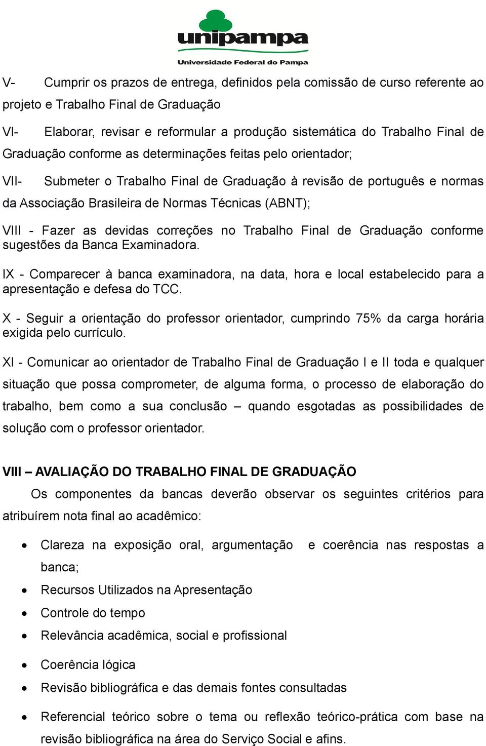 Fazer as devidas correções no Trabalho Final de Graduação conforme sugestões da Banca Examinadora.