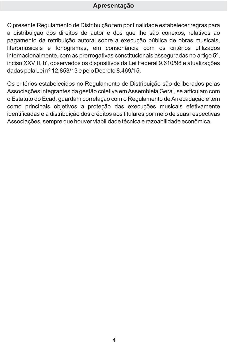 artigo 5º, inciso XXVIII, b', observados os dispositivos da Lei Federal 9.610/98 e atualizações dadas pela Lei nº 12.853/13 e pelo Decreto 8.469/15.